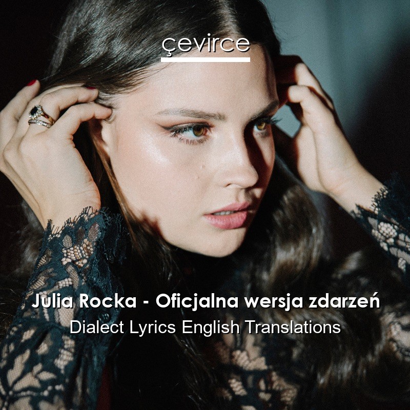 Julia Rocka – Oficjalna wersja zdarzeń Dialect Lyrics English Translations