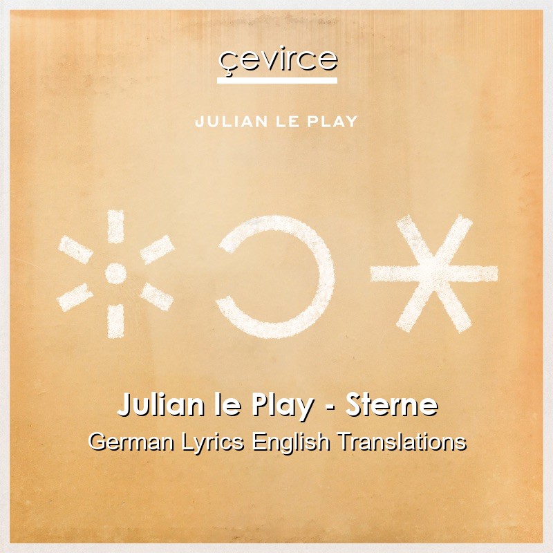Julian le Play – Sterne German Lyrics English Translations