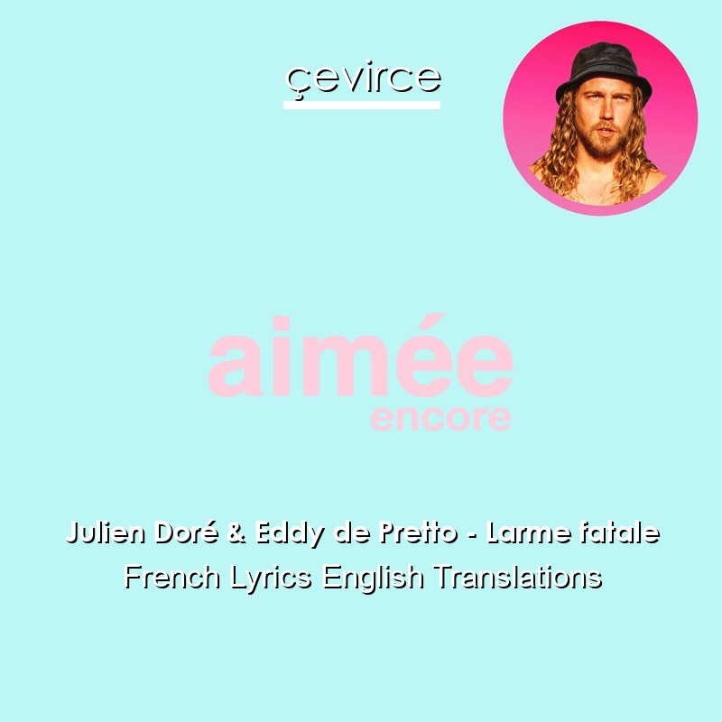 Julien Doré & Eddy de Pretto – Larme fatale French Lyrics English Translations