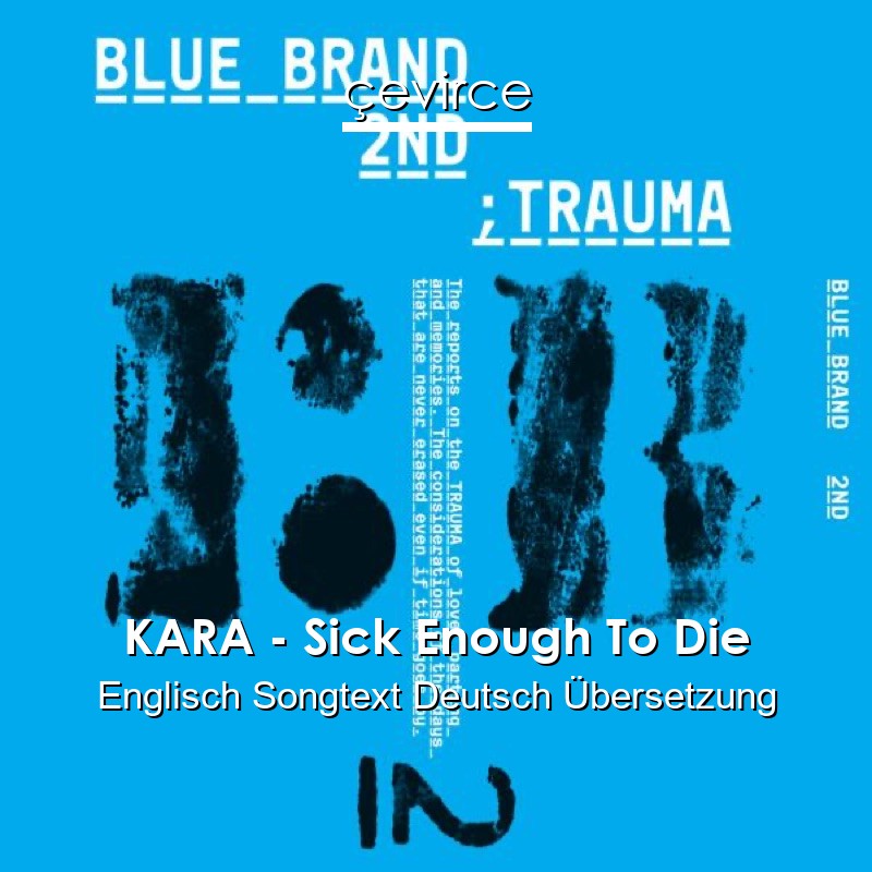 KARA – Sick Enough To Die Englisch Songtext Deutsch Übersetzung