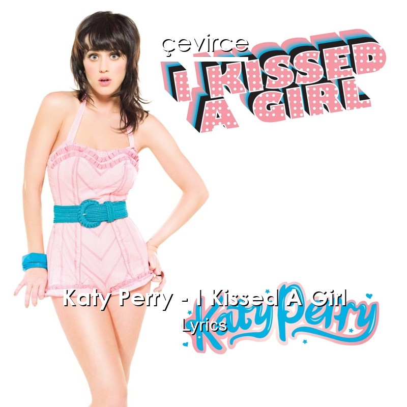Katy Perry – I Kissed A Girl Lyrics