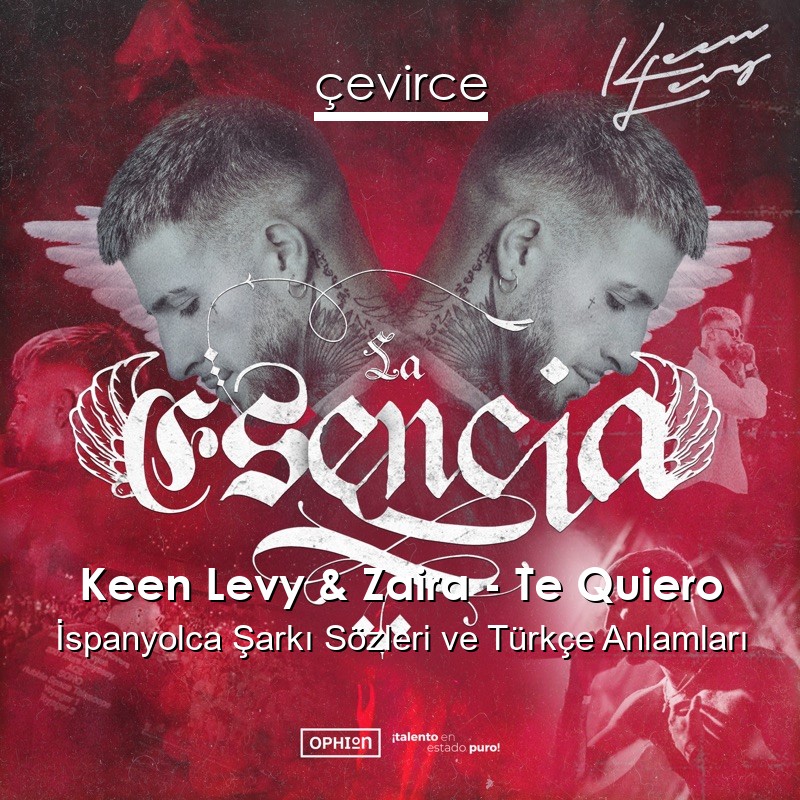 Keen Levy & Zaira – Te Quiero İspanyolca Şarkı Sözleri Türkçe Anlamları