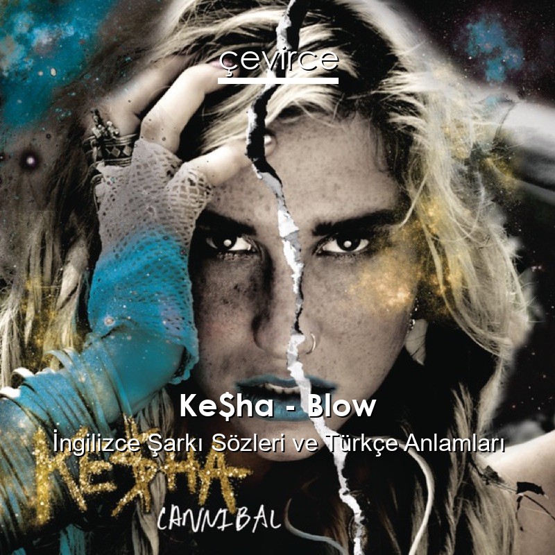 Ke$ha – Blow İngilizce Şarkı Sözleri Türkçe Anlamları
