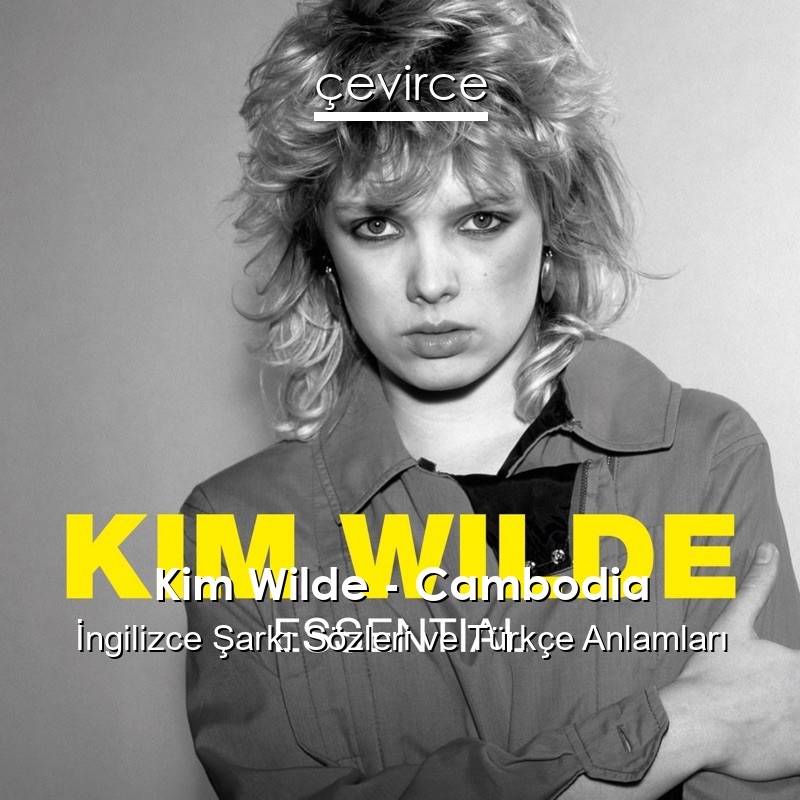 Kim Wilde – Cambodia İngilizce Şarkı Sözleri Türkçe Anlamları