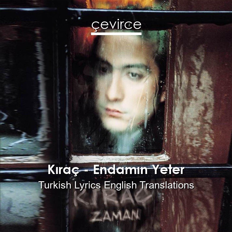 Kıraç – Endamın Yeter Turkish Lyrics English Translations