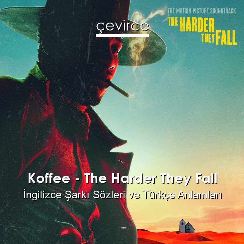 Koffee – The Harder They Fall İngilizce Şarkı Sözleri Türkçe Anlamları