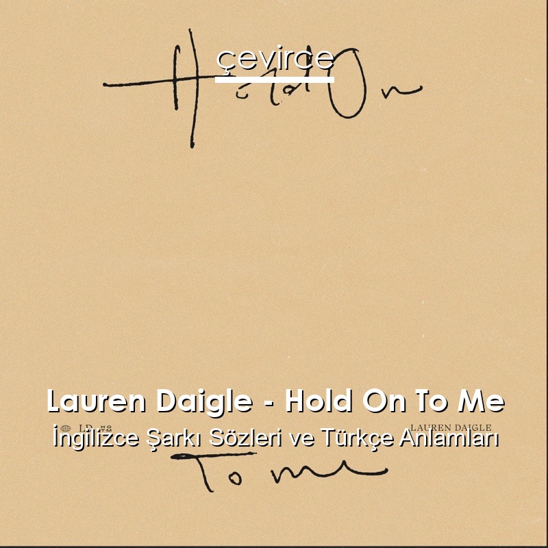 Lauren Daigle – Hold On To Me İngilizce Şarkı Sözleri Türkçe Anlamları