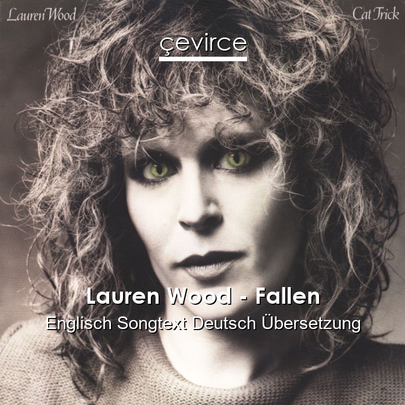 Lauren Wood – Fallen Englisch Songtext Deutsch Übersetzung