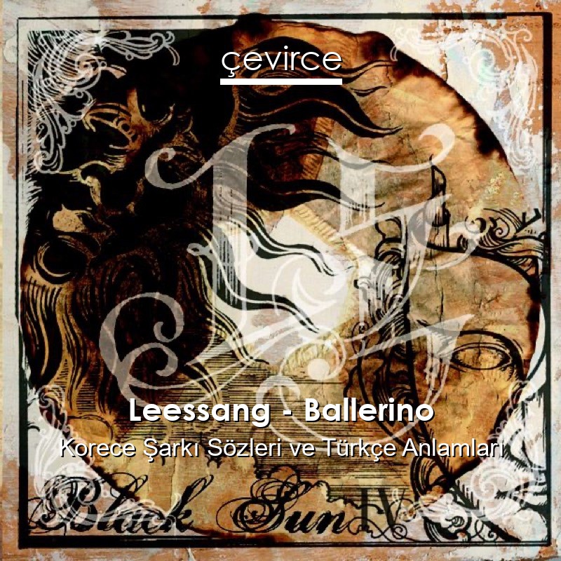 Leessang – Ballerino Korece Şarkı Sözleri Türkçe Anlamları