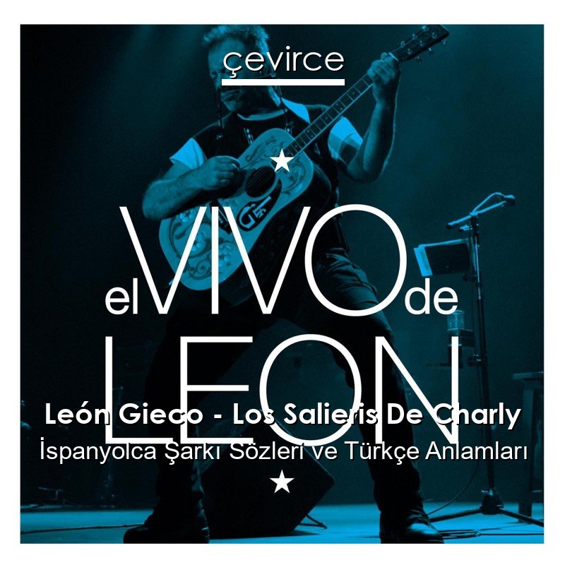León Gieco – Los Salieris De Charly İspanyolca Şarkı Sözleri Türkçe Anlamları