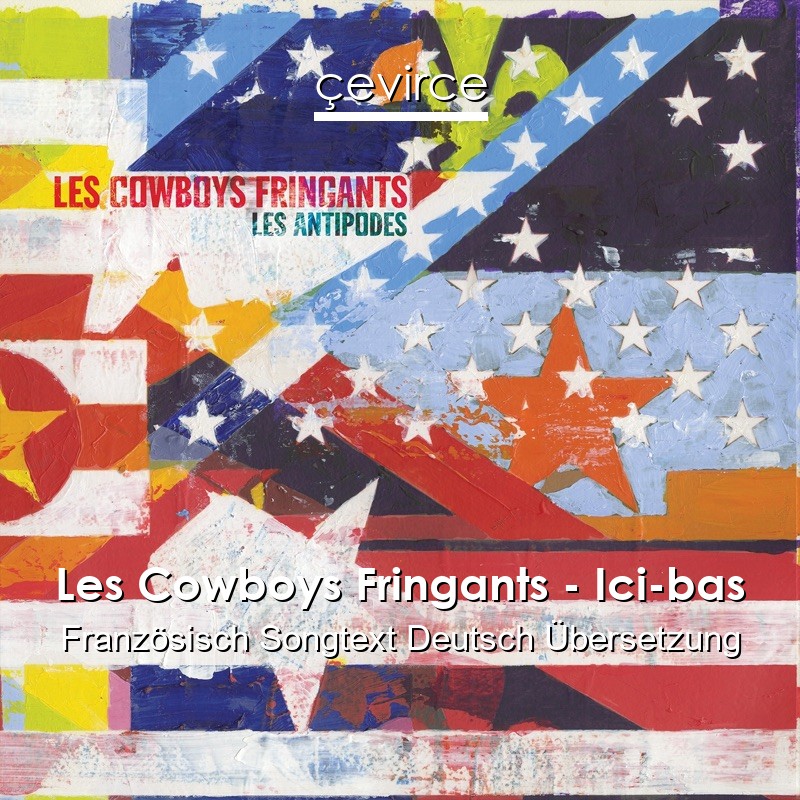 Les Cowboys Fringants – Ici-bas Französisch Songtext Deutsch Übersetzung