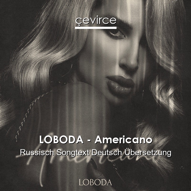 LOBODA – Americano Russisch Songtext Deutsch Übersetzung