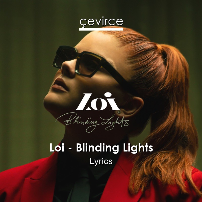 Loi – Blinding Lights Lyrics