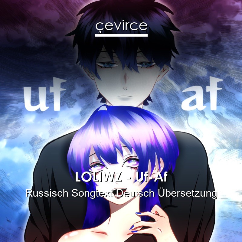 LOLIWZ – Uf-Af Russisch Songtext Deutsch Übersetzung