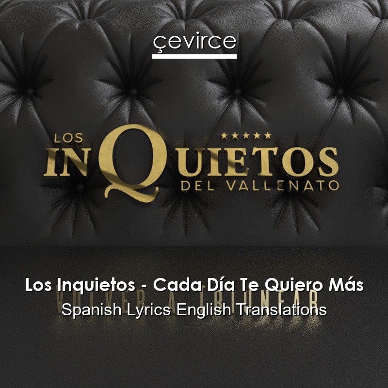 Los Inquietos – Cada Día Te Quiero Más Spanish Lyrics English Translations