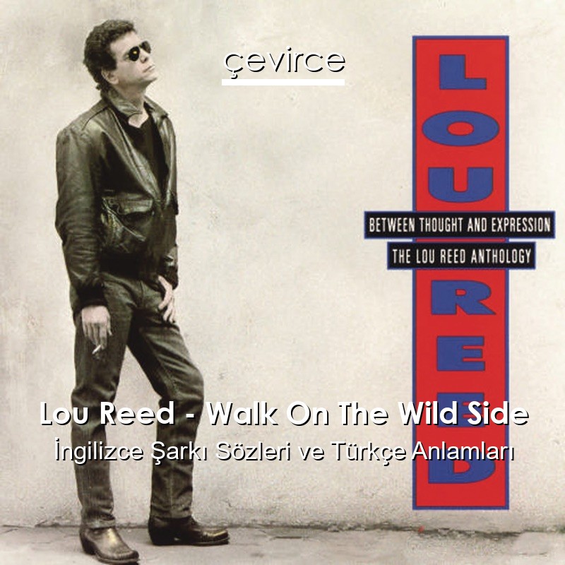 Lou Reed – Walk On The Wild Side İngilizce Şarkı Sözleri Türkçe Anlamları