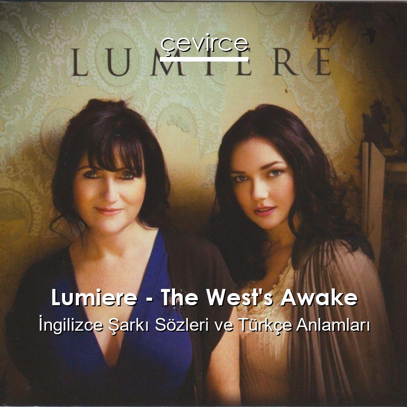Lumiere – The West’s Awake İngilizce Şarkı Sözleri Türkçe Anlamları