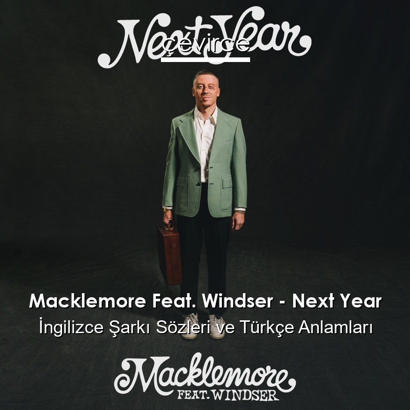 Macklemore Feat. Windser – Next Year İngilizce Şarkı Sözleri Türkçe Anlamları