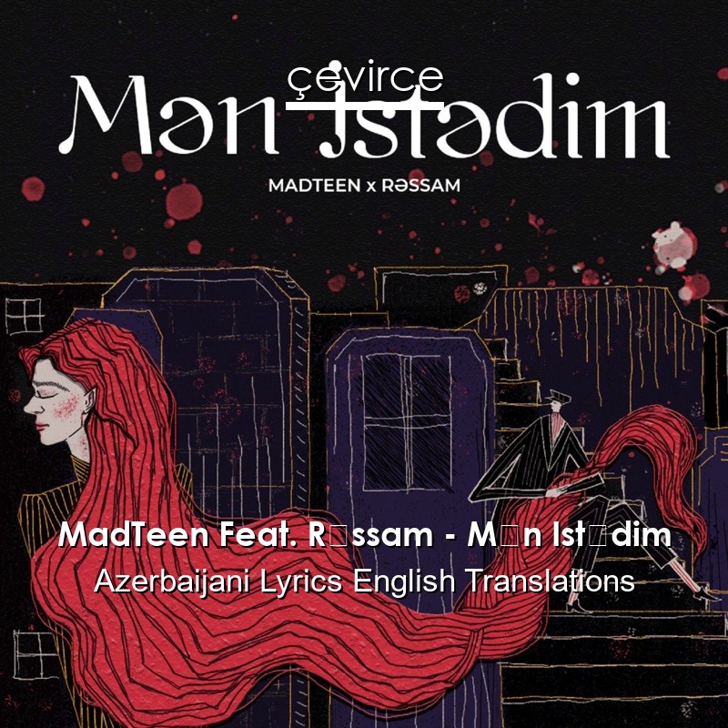 MadTeen Feat. Rəssam – Mən Istədim Azerbaijani Lyrics English Translations