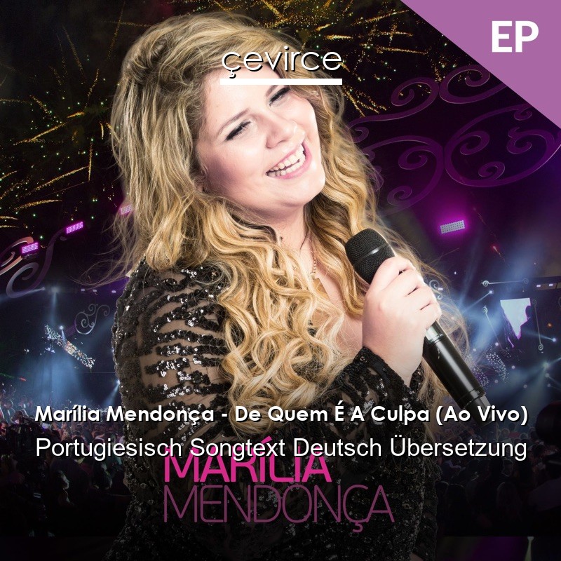 Marília Mendonça – De Quem É A Culpa (Ao Vivo) Portugiesisch Songtext Deutsch Übersetzung