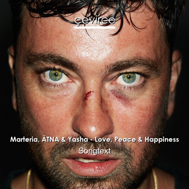 Marteria, ÄTNA & Yasha – Love, Peace & Happiness Songtext