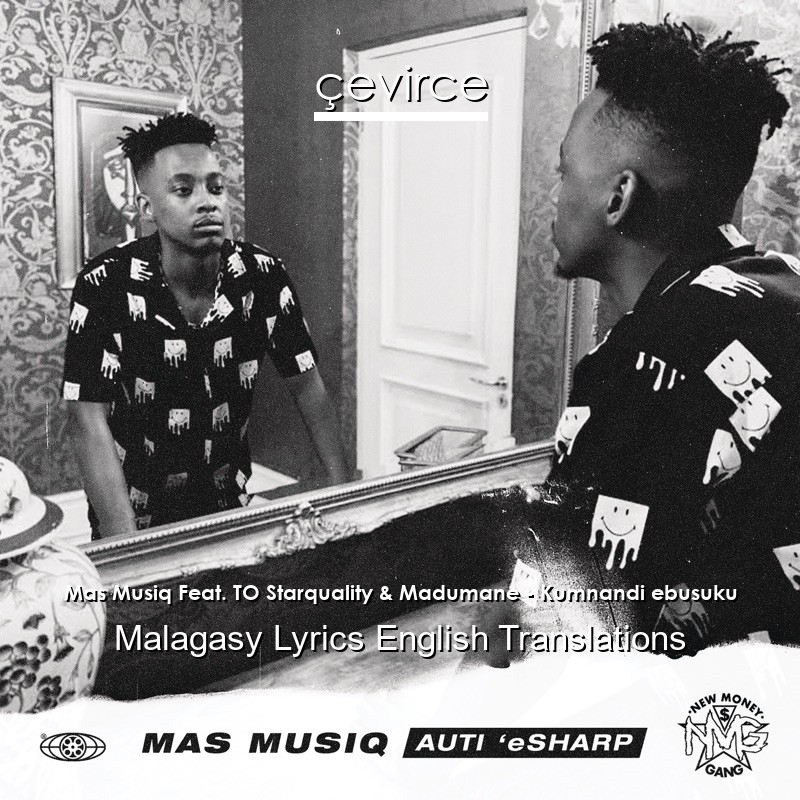 Mas Musiq Feat. TO Starquality & Madumane – Kumnandi ebusuku Malagasy Lyrics English Translations