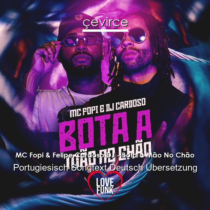 MC Fopi & Felipe Cardoso DJ – Bota a Mão No Chão Portugiesisch Songtext Deutsch Übersetzung