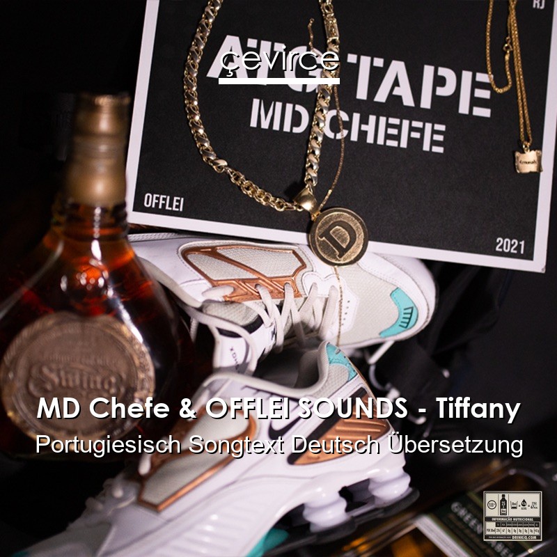 MD Chefe & OFFLEI SOUNDS – Tiffany Portugiesisch Songtext Deutsch Übersetzung