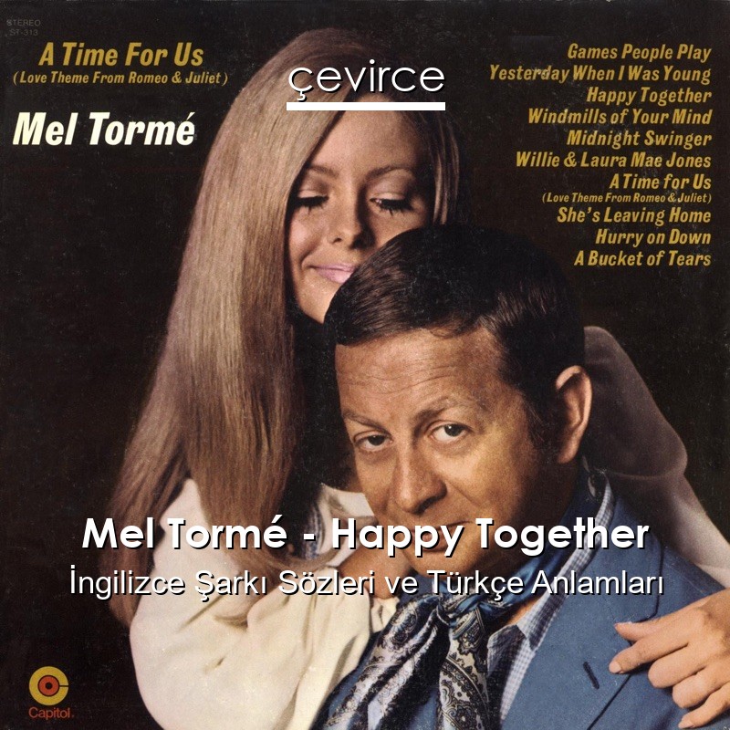 Mel Tormé – Happy Together İngilizce Şarkı Sözleri Türkçe Anlamları
