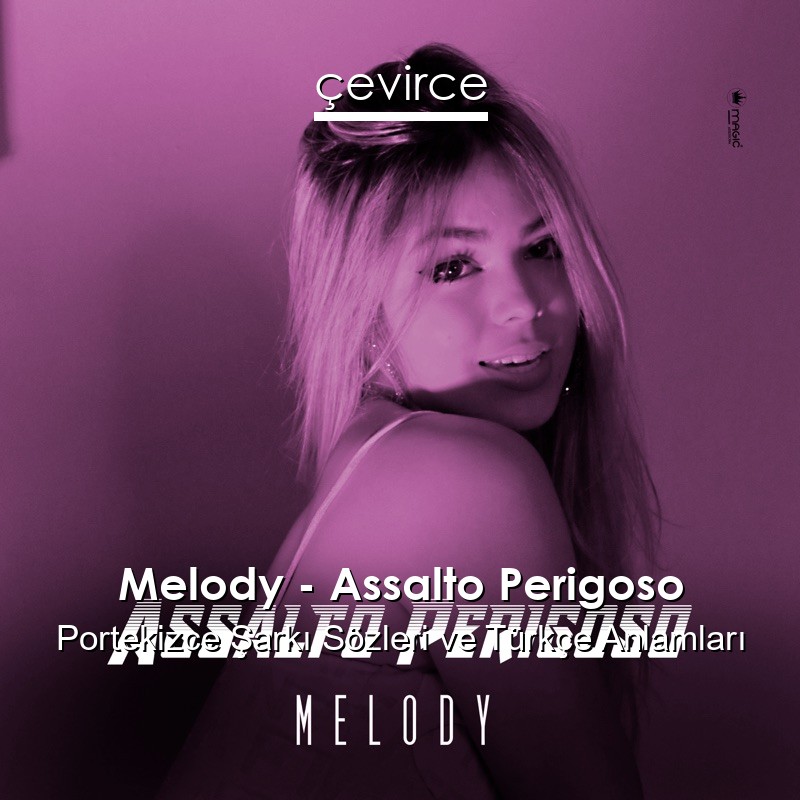 Melody – Assalto Perigoso Portekizce Şarkı Sözleri Türkçe Anlamları
