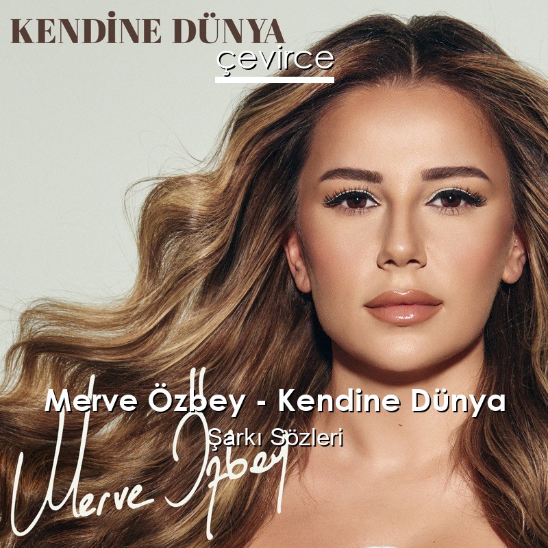 Merve Özbey – Kendine Dünya Şarkı Sözleri
