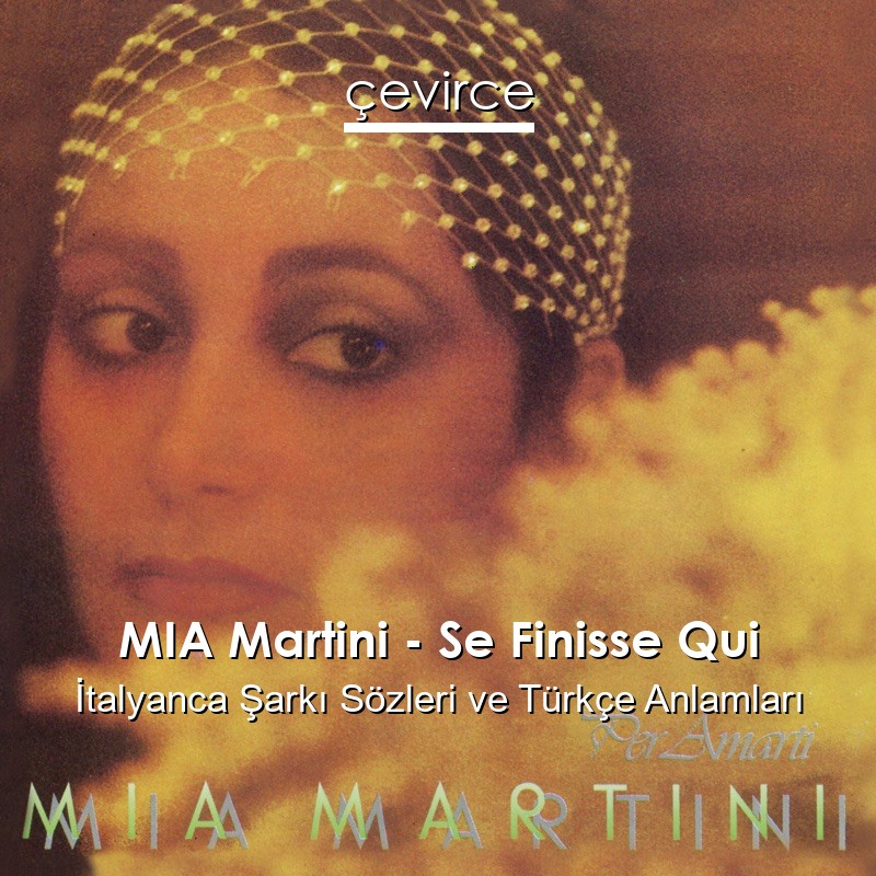 MIA Martini – Se Finisse Qui İtalyanca Şarkı Sözleri Türkçe Anlamları