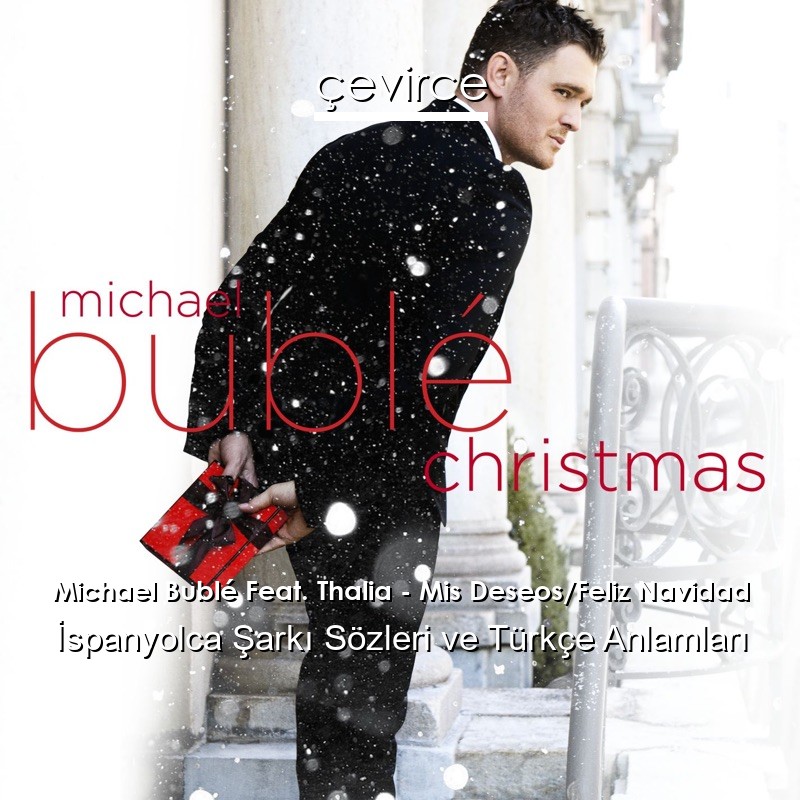 Michael Bublé Feat. Thalia – Mis Deseos/Feliz Navidad İspanyolca Şarkı Sözleri Türkçe Anlamları