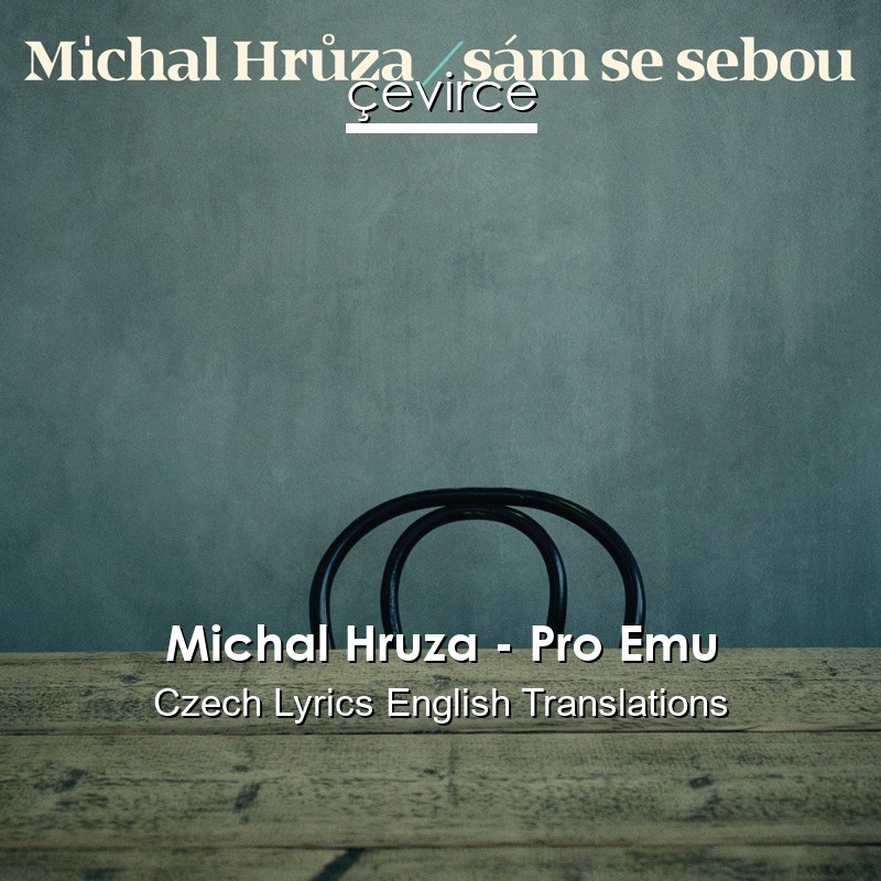 Michal Hruza – Pro Emu Czech Lyrics English Translations