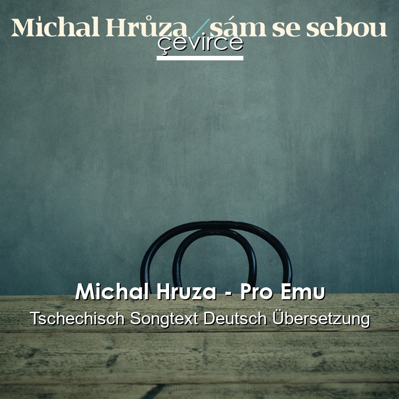Michal Hruza – Pro Emu Tschechisch Songtext Deutsch Übersetzung