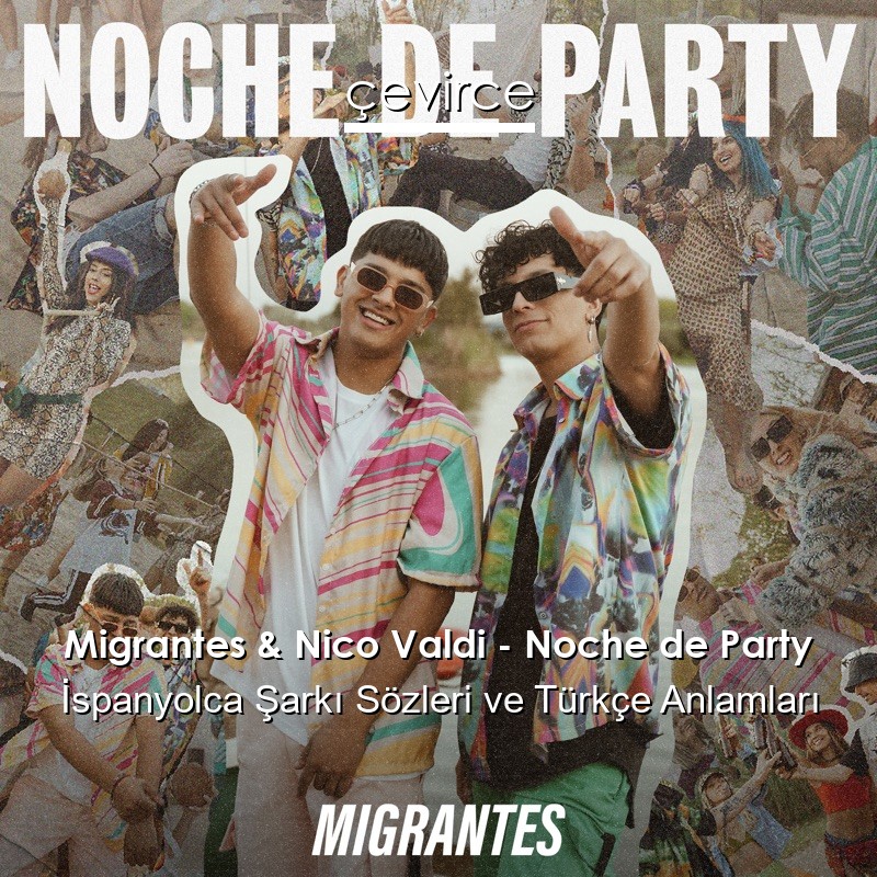 Migrantes & Nico Valdi – Noche de Party İspanyolca Şarkı Sözleri Türkçe Anlamları