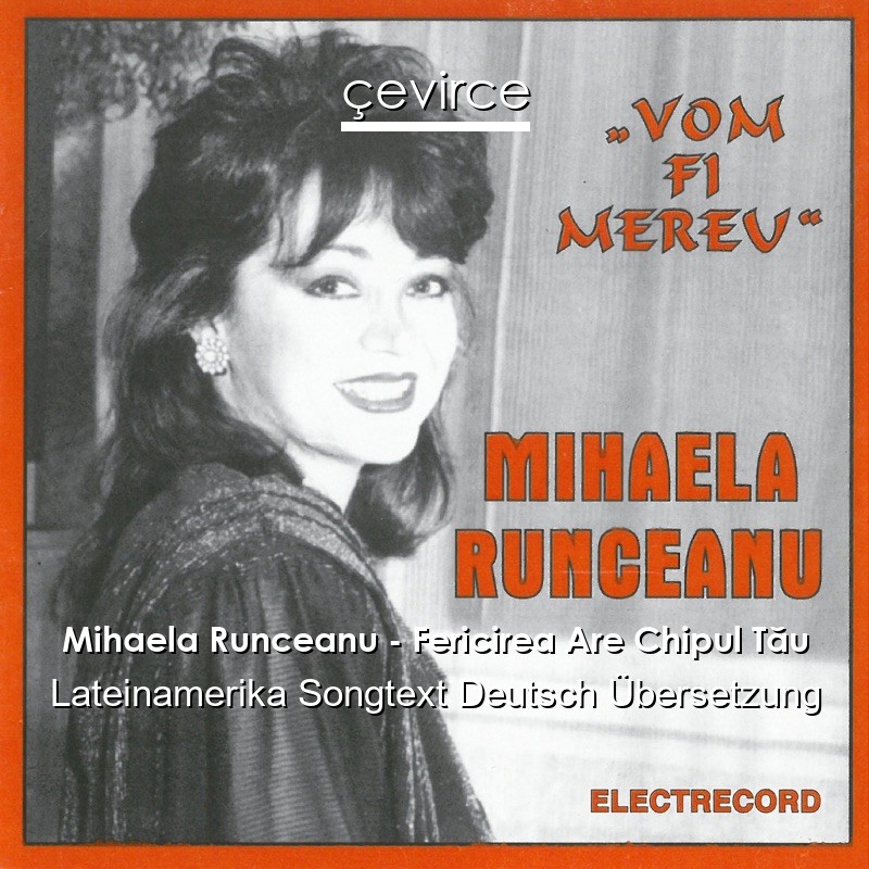 Mihaela Runceanu – Fericirea Are Chipul Tău Lateinamerika Songtext Deutsch Übersetzung