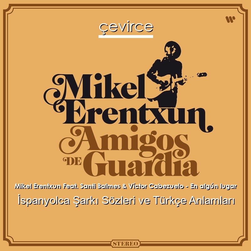 Mikel Erentxun Feat. Santi Balmes & Víctor Cabezuelo – En algún lugar İspanyolca Şarkı Sözleri Türkçe Anlamları