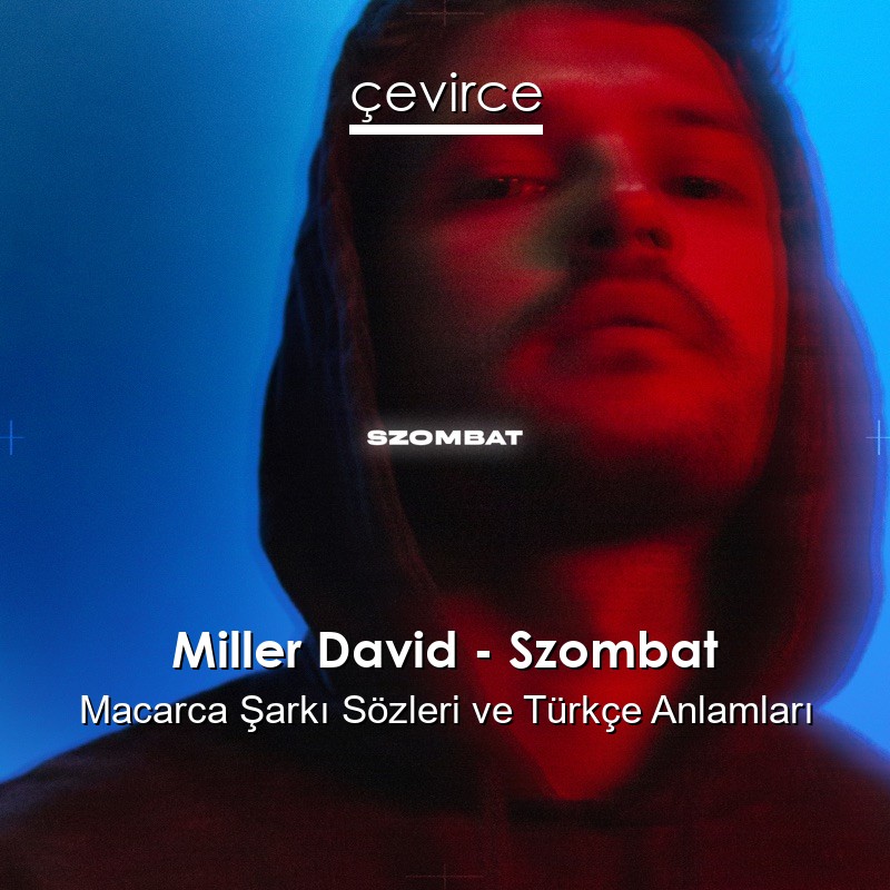 Miller David – Szombat Macarca Şarkı Sözleri Türkçe Anlamları