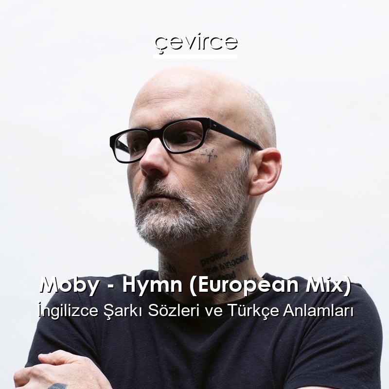 Moby – Hymn (European Mix) İngilizce Şarkı Sözleri Türkçe Anlamları