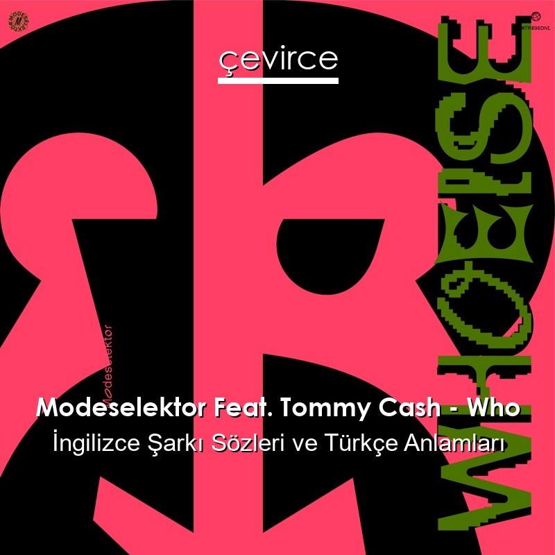 Modeselektor Feat. Tommy Cash – Who İngilizce Şarkı Sözleri Türkçe Anlamları
