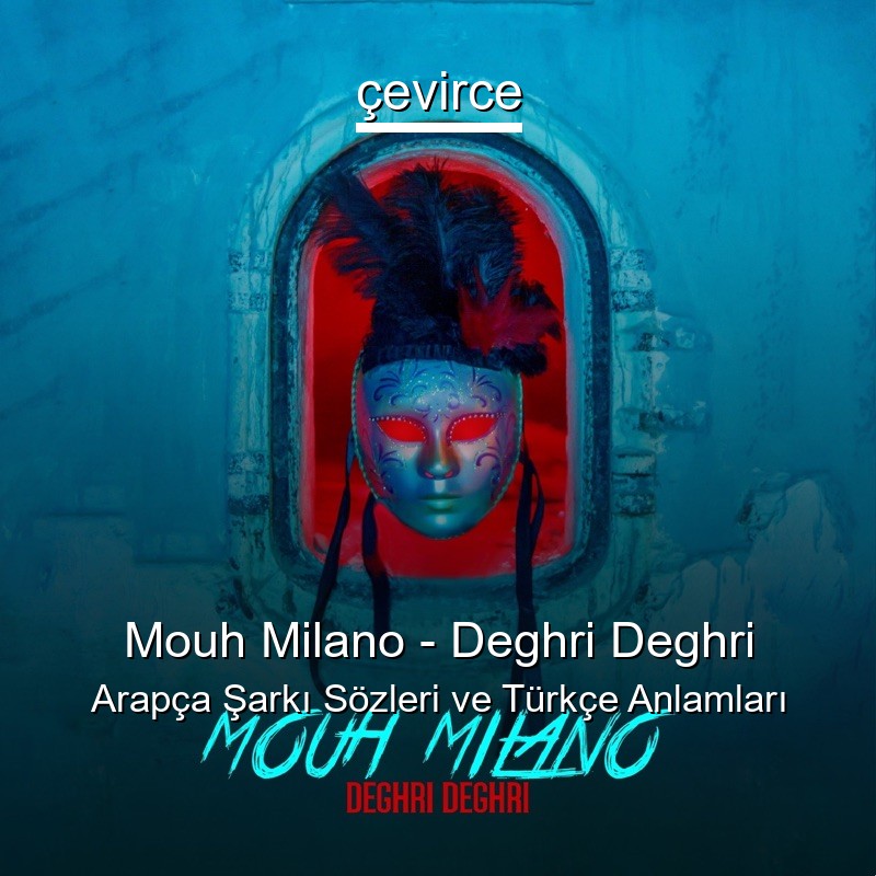 Mouh Milano – Deghri Deghri Arapça Şarkı Sözleri Türkçe Anlamları