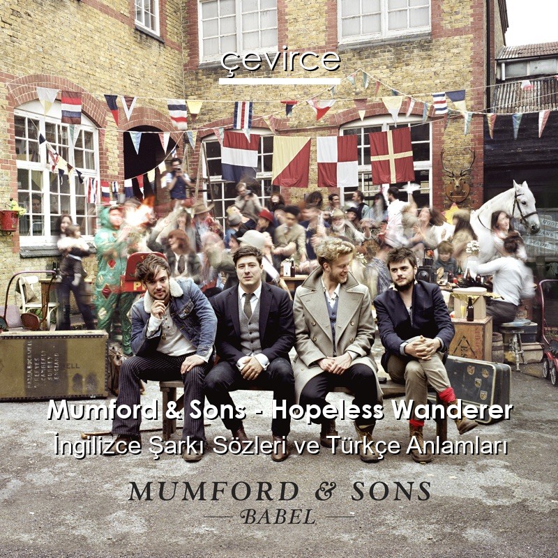 Mumford & Sons – Hopeless Wanderer İngilizce Şarkı Sözleri Türkçe Anlamları