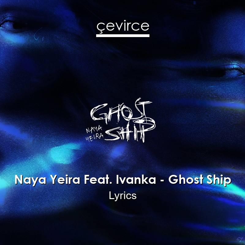 Naya Yeira Feat. Ivanka – Ghost Ship Lyrics
