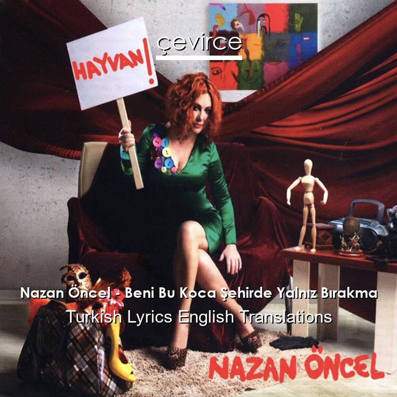 Nazan Öncel – Beni Bu Koca Şehirde Yalnız Bırakma Turkish Lyrics English Translations