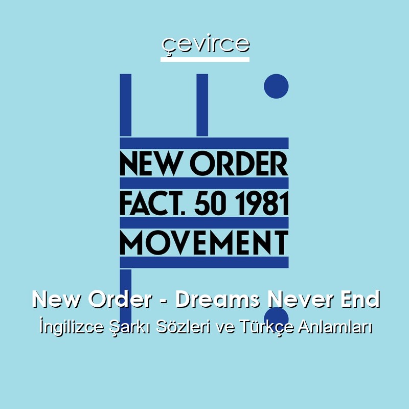 New Order – Dreams Never End İngilizce Şarkı Sözleri Türkçe Anlamları