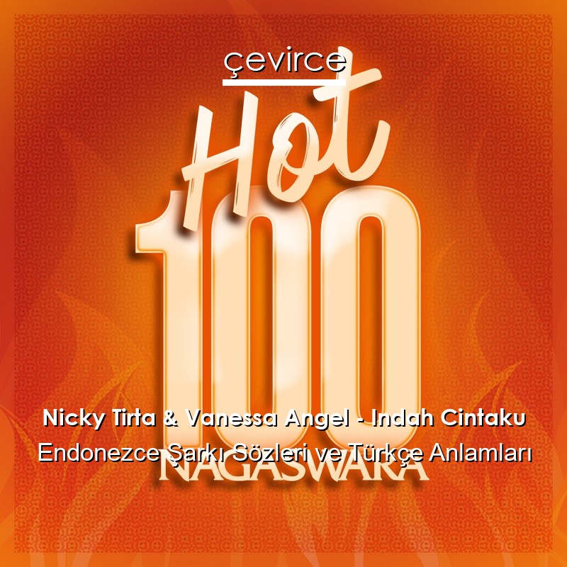 Nicky Tirta & Vanessa Angel – Indah Cintaku Endonezce Şarkı Sözleri Türkçe Anlamları