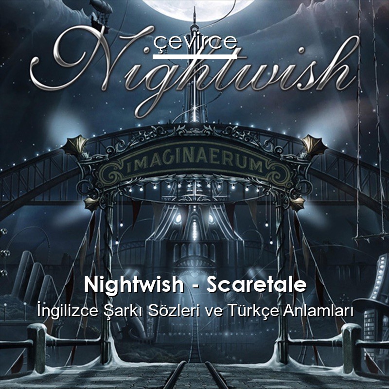 Nightwish – Scaretale İngilizce Şarkı Sözleri Türkçe Anlamları