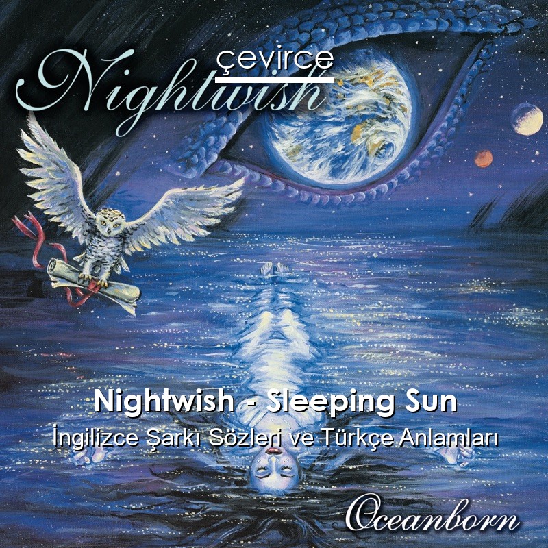 Nightwish – Sleeping Sun İngilizce Şarkı Sözleri Türkçe Anlamları
