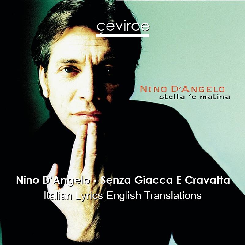 Nino D’Angelo – Senza Giacca E Cravatta Italian Lyrics English Translations